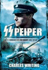 SS Peiper: Battle Commander SS Leibstandarte Adolf Hitler kaina ir informacija | Biografijos, autobiografijos, memuarai | pigu.lt