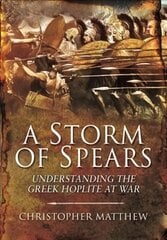 Storm of Spears: Understanding the Greek Hoplite at War kaina ir informacija | Istorinės knygos | pigu.lt