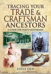 Tracing Your Trade and Craftsmen Ancestors: A Guide for Family Historians kaina ir informacija | Knygos apie sveiką gyvenseną ir mitybą | pigu.lt