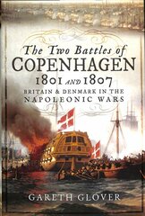 Two Battles of Copenhagen 1801 and 1807: Britain and Denmark in the Napoleonic Wars kaina ir informacija | Istorinės knygos | pigu.lt