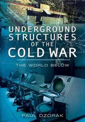 Underground Structures of the Cold War: The World Below: The World Below kaina ir informacija | Istorinės knygos | pigu.lt