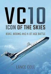 VC10: Icon of the Skies: Boac, Boeing and a Jet Age Battle цена и информация | Путеводители, путешествия | pigu.lt