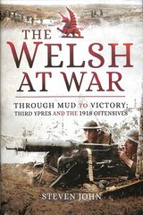 Welsh at War: Through Mud to Victory: Third Ypres and the 1918 Offensives kaina ir informacija | Istorinės knygos | pigu.lt