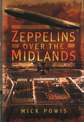 Zeppelins Over the Midlands: The Air Raids of 31st January 1916: The Air Raids of 31st January 1916 kaina ir informacija | Istorinės knygos | pigu.lt