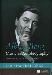 Alban Berg: Music as Autobiography. Translated by Ernest Bernhardt-Kabisch New edition цена и информация | Книги об искусстве | pigu.lt