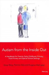 Autism from the Inside Out: A Handbook for Parents, Early Childhood, Primary, Post-Primary and Special School Settings kaina ir informacija | Socialinių mokslų knygos | pigu.lt