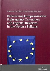 Balkanizing Europeanization: Fight against Corruption and Regional Relations in the Western Balkans New edition цена и информация | Книги по социальным наукам | pigu.lt