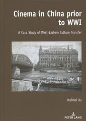 Cinema in China prior to WWI: A Case Study of West-Eastern Culture Transfer New edition цена и информация | Книги об искусстве | pigu.lt