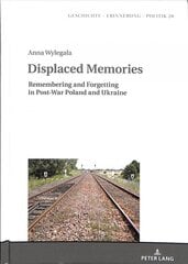 Displaced Memories: Remembering and Forgetting in Post-War Poland and Ukraine New edition цена и информация | Исторические книги | pigu.lt