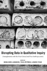 Disrupting Data in Qualitative Inquiry: Entanglements with the Post-Critical and Post-Anthropocentric New edition kaina ir informacija | Ekonomikos knygos | pigu.lt