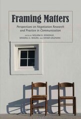 Framing Matters: Perspectives on Negotiation Research and Practice in Communication New edition kaina ir informacija | Užsienio kalbos mokomoji medžiaga | pigu.lt