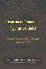 Lexicon of Common Figurative Units: Widespread Idioms in Europe and Beyond. Volume II New edition, Volume 2 цена и информация | Пособия по изучению иностранных языков | pigu.lt