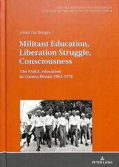 Militant Education, Liberation Struggle, Consciousness:: The PAIGC education in Guinea Bissau 1963-1978. New edition kaina ir informacija | Socialinių mokslų knygos | pigu.lt