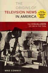 Origins of Television News in America: The Visualizers of CBS in the 1940s New edition kaina ir informacija | Užsienio kalbos mokomoji medžiaga | pigu.lt