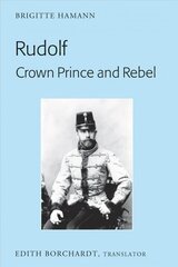 Rudolf. Crown Prince and Rebel: Translation of the New and Revised Edition, Kronprinz Rudolf. Ein Leben (Amalthea, 2005) New edition kaina ir informacija | Istorinės knygos | pigu.lt
