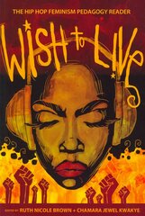 Wish to Live: The Hip-hop Feminism Pedagogy Reader New edition цена и информация | Энциклопедии, справочники | pigu.lt