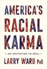 America's Racial Karma: An Invitation to Heal kaina ir informacija | Socialinių mokslų knygos | pigu.lt