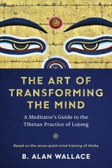 Art of Transforming the Mind: A Meditator's Guide to the Tibetan Practice of Lojong цена и информация | Духовная литература | pigu.lt