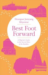 Best Foot Forward: A Pilgrim's Guide to the Sacred Sites of the Buddha kaina ir informacija | Dvasinės knygos | pigu.lt
