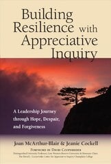 Building Resilience with Appreciative Inquiry: A Leadership Journey through Hope, Despair, and Forgiveness kaina ir informacija | Ekonomikos knygos | pigu.lt