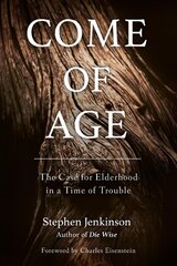 Come of Age: The Case for Elderhood in a Time of Trouble цена и информация | Книги по социальным наукам | pigu.lt