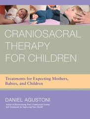 Craniosacral Therapy for Children: Treatments for Expecting Mothers, Babies, and Children цена и информация | Самоучители | pigu.lt