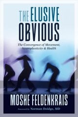 Elusive Obvious: The Convergence of Movement, Neuroplasticity, and Health цена и информация | Самоучители | pigu.lt