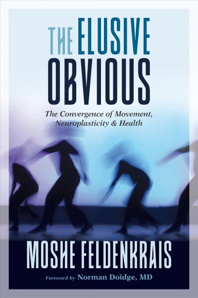 Elusive Obvious: The Convergence of Movement, Neuroplasticity, and Health цена и информация | Saviugdos knygos | pigu.lt