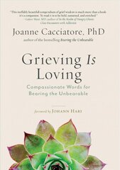 Grieving Is Loving: Compassionate Words for Bearing the Unbearable цена и информация | Самоучители | pigu.lt
