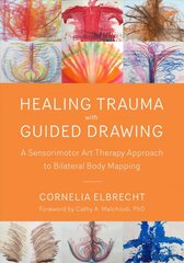 Trauma Healing with Guided Drawing: A Sensorimotor Art Therapy Approach to Bilateral Body Mapping цена и информация | Книги по социальным наукам | pigu.lt