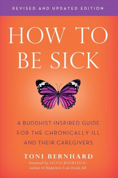 How to be Sick: A Buddhist-Inpsired Guide for the Chronically Ill and Their Caregivers kaina ir informacija | Saviugdos knygos | pigu.lt