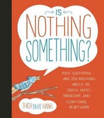 Is Nothing Something?: Kids' Questions and Zen Answers About Life, Death, Family, Friendship, and Everything in Between цена и информация | Книги для подростков и молодежи | pigu.lt