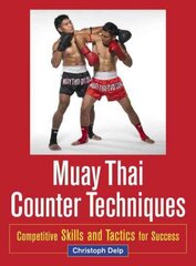 Muay Thai Counter Techniques: Competitive Skills and Tactics for Success 2nd edition kaina ir informacija | Knygos apie sveiką gyvenseną ir mitybą | pigu.lt
