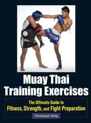 Muay Thai Training Exercises: The Ultimate Guide to Fitness, Strength, and Fight Preparation цена и информация | Книги о питании и здоровом образе жизни | pigu.lt