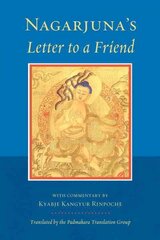 Nagarjuna's Letter to a Friend: With Commentary by Kangyur Rinpoche kaina ir informacija | Dvasinės knygos | pigu.lt