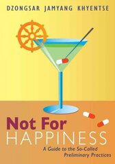 Not for Happiness: A Guide to the So-Called Preliminary Practices цена и информация | Духовная литература | pigu.lt