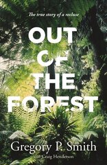 Out of the Forest: The True Story of a Recluse цена и информация | Биографии, автобиографии, мемуары | pigu.lt