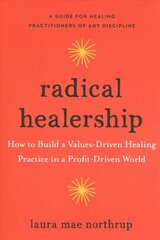 Radical Healership: How to Build a Values-Driven Healing Practice in a Profit-Driven World kaina ir informacija | Saviugdos knygos | pigu.lt