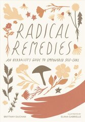 Radical Remedies: An Herbalist's Guide to Empowered Self-Care цена и информация | Самоучители | pigu.lt