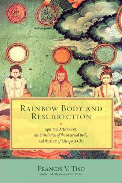 Rainbow Body and Resurrection: Spiritual Attainment, the Dissolution of the Material Body, and the Case of Khenpo A Choe цена и информация | Dvasinės knygos | pigu.lt