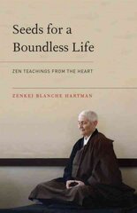 Seeds for a Boundless Life: Zen Teachings from the Heart цена и информация | Духовная литература | pigu.lt