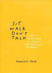 Sit, Walk, Don't Talk: How I Survived a Silent Meditation Retreat kaina ir informacija | Biografijos, autobiografijos, memuarai | pigu.lt