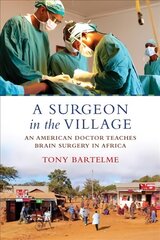 Surgeon in the Village: An American Doctor Teaches Brain Surgery in Africa цена и информация | Биографии, автобиогафии, мемуары | pigu.lt