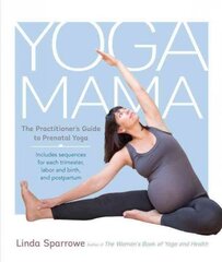 Yoga Mama: The Practitioner's Guide to Prenatal Yoga kaina ir informacija | Saviugdos knygos | pigu.lt