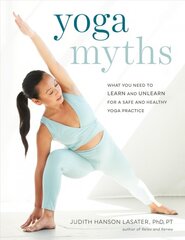 Yoga Myths: What You Need to Learn and Unlearn for a Safe and Healthy Yoga Practice цена и информация | Самоучители | pigu.lt