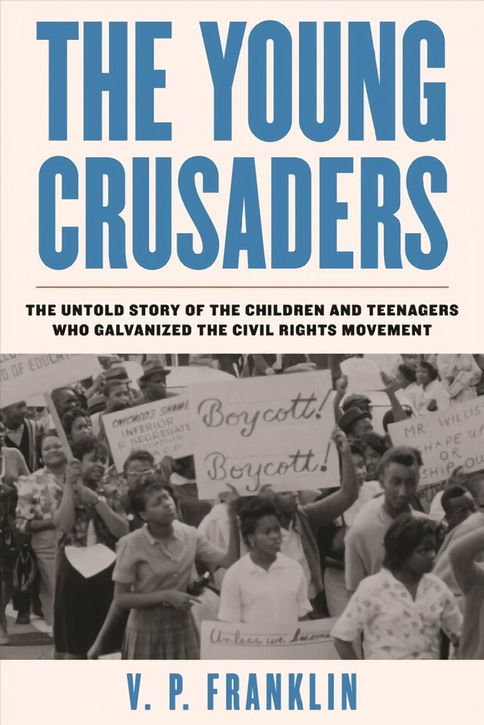 Young Crusaders: The Untold Story of the Children and Teenagers Who Galvanized the Civil Rights Movement kaina ir informacija | Istorinės knygos | pigu.lt
