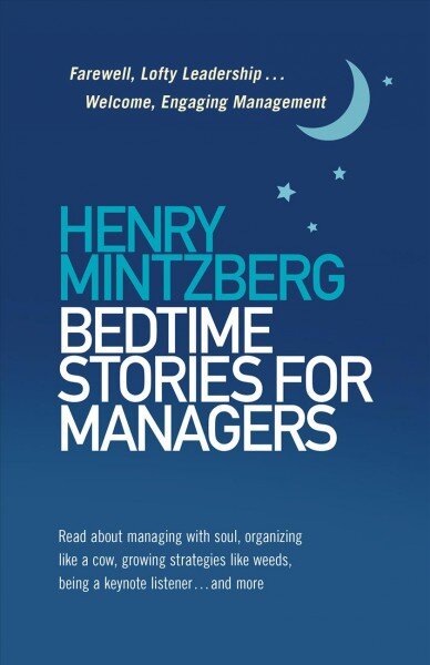 Bedtime Stories for Managers: Farewell to Lofty Leadership. . . Welcome Engaging Management kaina ir informacija | Ekonomikos knygos | pigu.lt