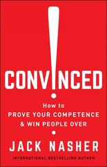 Convinced!: How to Show Competence and Win People Over цена и информация | Книги по экономике | pigu.lt