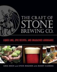 Craft of Stone Brewing Co.: Liquid Lore, Epic Recipes, and Unabashed Arrogance kaina ir informacija | Receptų knygos | pigu.lt