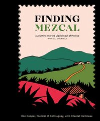 Finding Mezcal: A Journey into the Liquid Soul of Mexico, with 40 Cocktails kaina ir informacija | Receptų knygos | pigu.lt